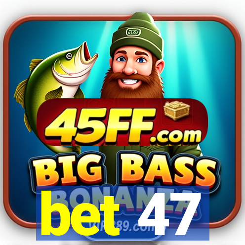bet 47